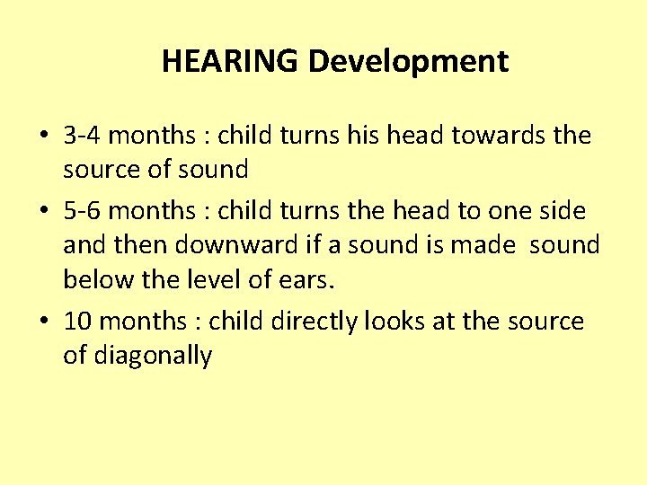 HEARING Development • 3 -4 months : child turns his head towards the source