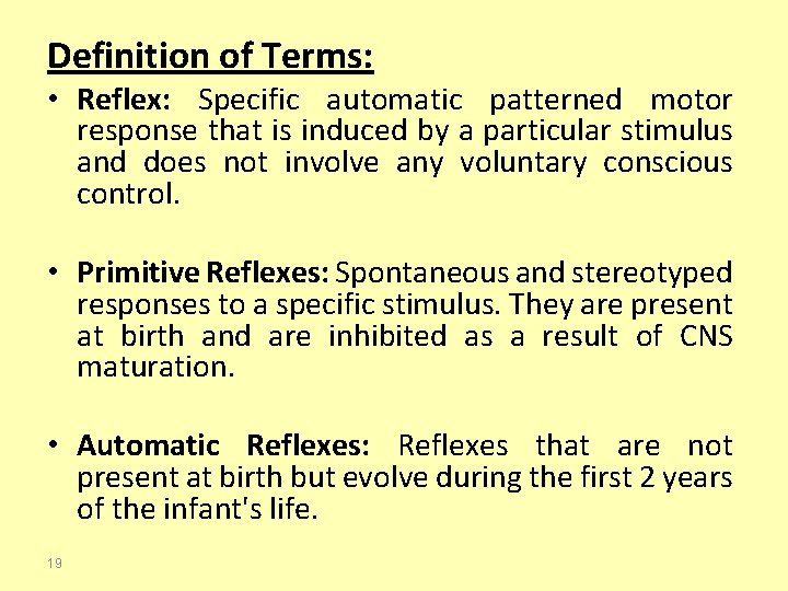 Definition of Terms: • Reflex: Specific automatic patterned motor response that is induced by