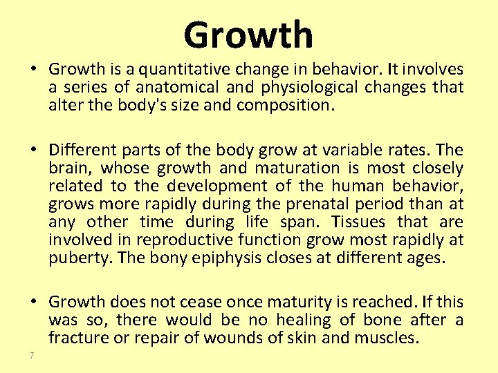 Growth • Growth is a quantitative change in behavior. It involves a series of