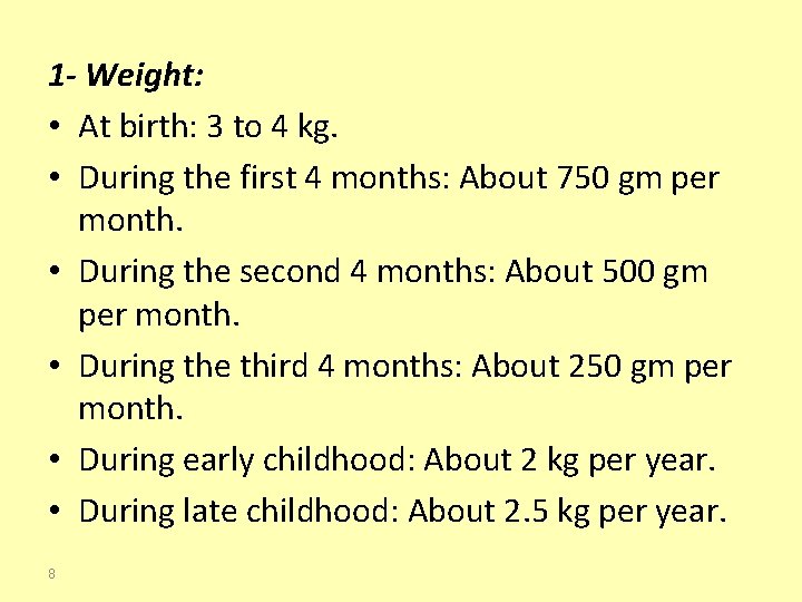1 - Weight: • At birth: 3 to 4 kg. • During the first