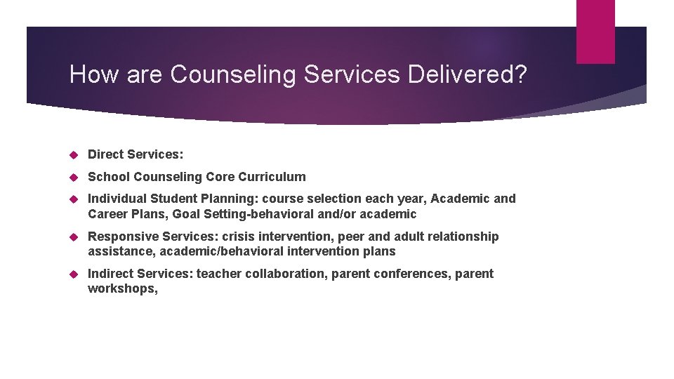 How are Counseling Services Delivered? Direct Services: School Counseling Core Curriculum Individual Student Planning: