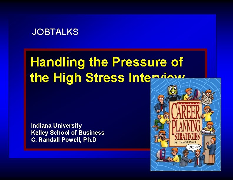 JOBTALKS Handling the Pressure of the High Stress Interview Indiana University Kelley School of