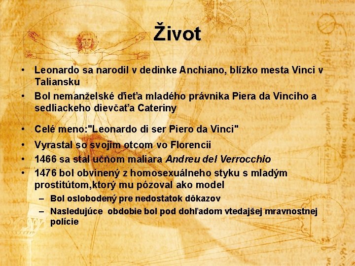 Život • Leonardo sa narodil v dedinke Anchiano, blízko mesta Vinci v Taliansku •