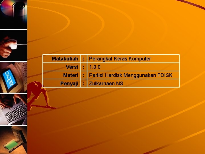 Matakuliah : Versi : Materi : Penyaji : Perangkat Keras Komputer 1. 0. 0