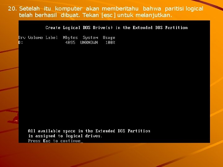 20. Setelah itu komputer akan memberitahu bahwa paritisi logical telah berhasil dibuat. Tekan [esc]