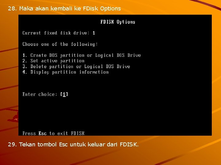 28. Maka akan kembali ke FDisk Options 29. Tekan tombol Esc untuk keluar dari