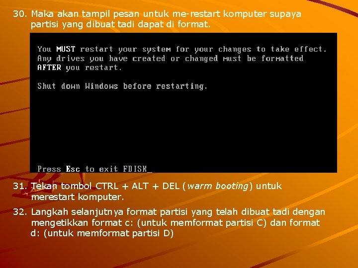 30. Maka akan tampil pesan untuk me-restart komputer supaya partisi yang dibuat tadi dapat