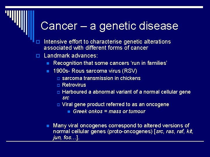 Cancer – a genetic disease o Intensive effort to characterise genetic alterations associated with