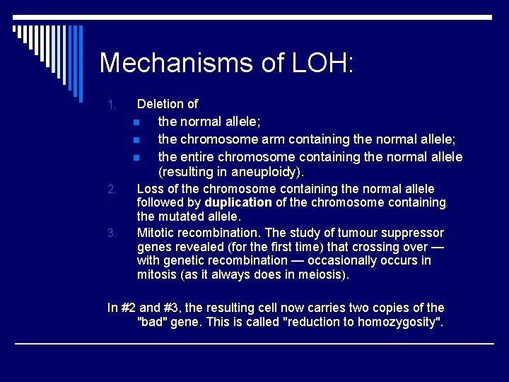 Mechanisms of LOH: 1. Deletion of n n n 2. 3. the normal allele;