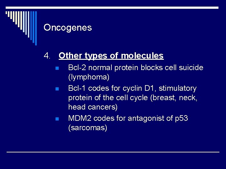 Oncogenes 4. Other types of molecules n n n Bcl-2 normal protein blocks cell Oncogenes 4. Other types of molecules n n n Bcl-2 normal protein blocks cell