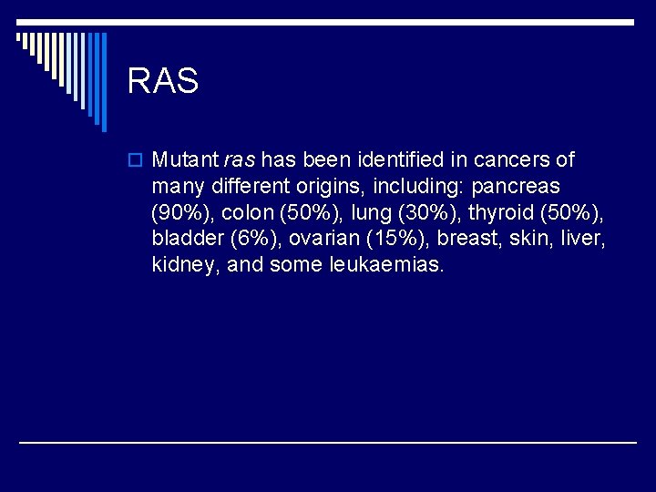RAS o Mutant ras has been identified in cancers of many different origins, including: RAS o Mutant ras has been identified in cancers of many different origins, including: