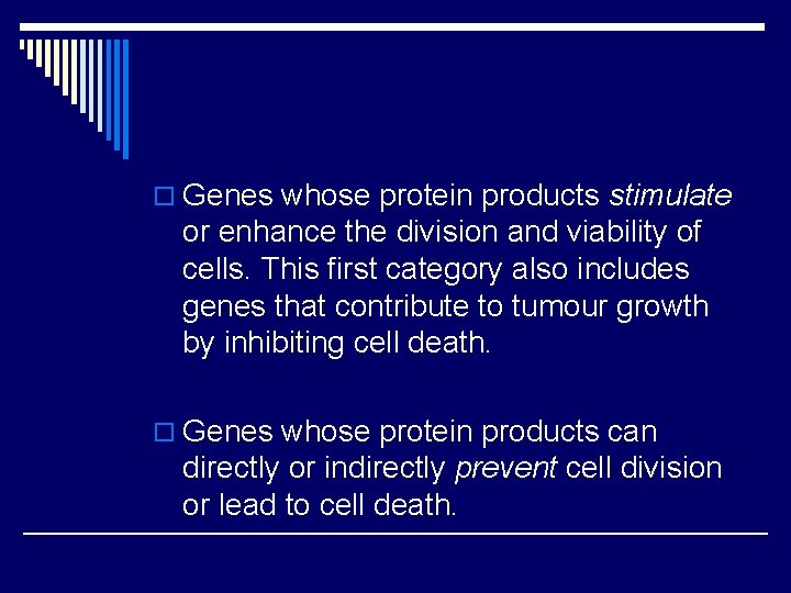 o Genes whose protein products stimulate or enhance the division and viability of cells.