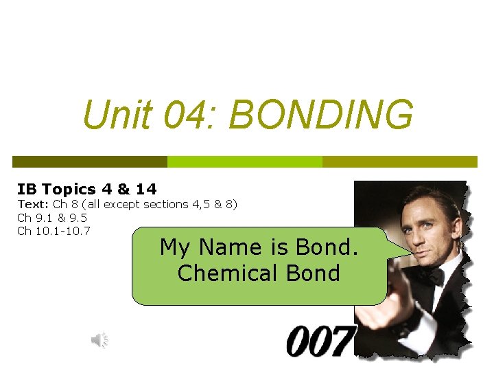 Unit 04: BONDING IB Topics 4 & 14 Text: Ch 8 (all except sections