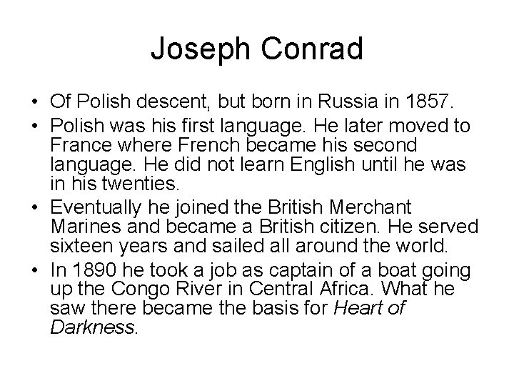 Joseph Conrad • Of Polish descent, but born in Russia in 1857. • Polish
