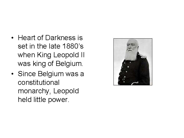  • Heart of Darkness is set in the late 1880’s when King Leopold
