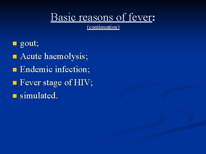 Basic reasons of fever: (continuation) gout; n Acute haemolysis; n Endemic infection; n Fever