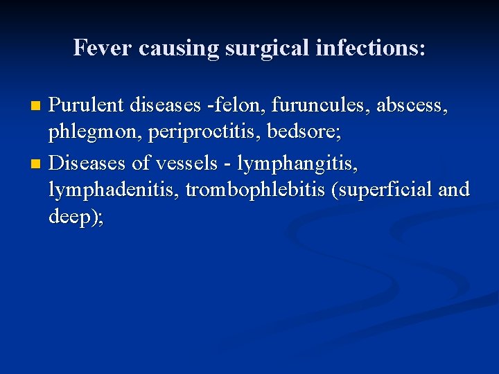 Fever causing surgical infections: Purulent diseases -felon, furuncules, abscess, phlegmon, periproctitis, bedsore; n Diseases