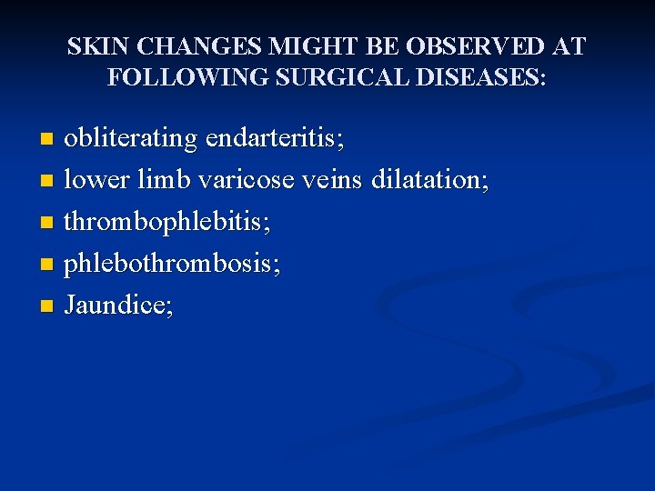 SKIN CHANGES MIGHT BE OBSERVED AT FOLLOWING SURGICAL DISEASES: obliterating endarteritis; n lower limb