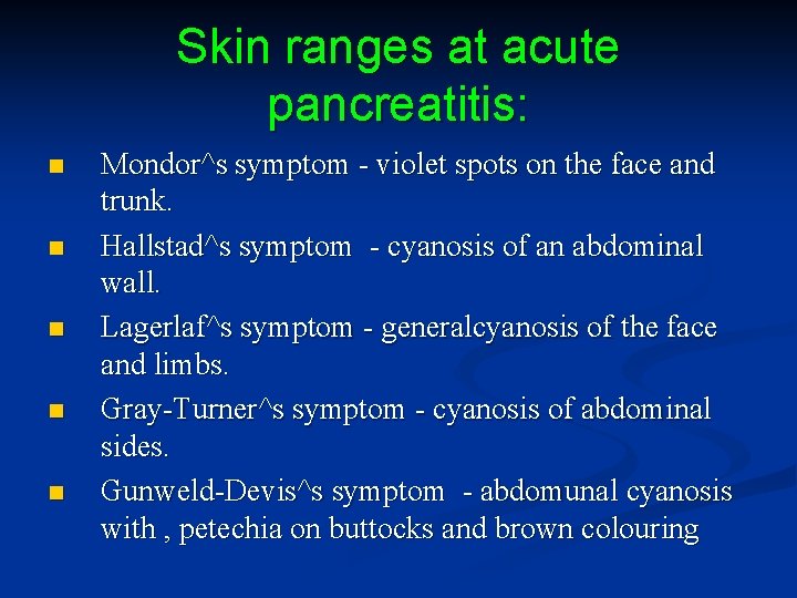 Skin ranges at acute pancreatitis: n n n Mondor^s symptom - violet spots on