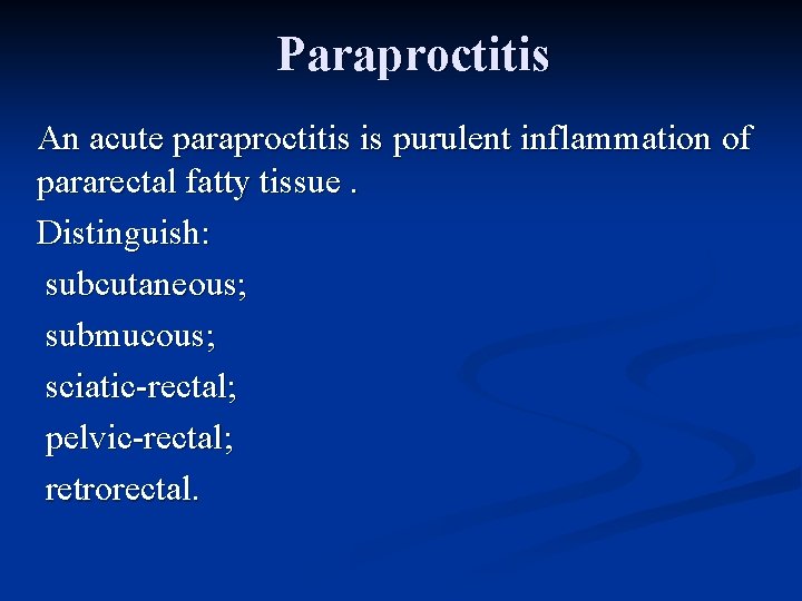 Paraproctitis An acute paraproctitis is purulent inflammation of pararectal fatty tissue. Distinguish: subcutaneous; submucous;