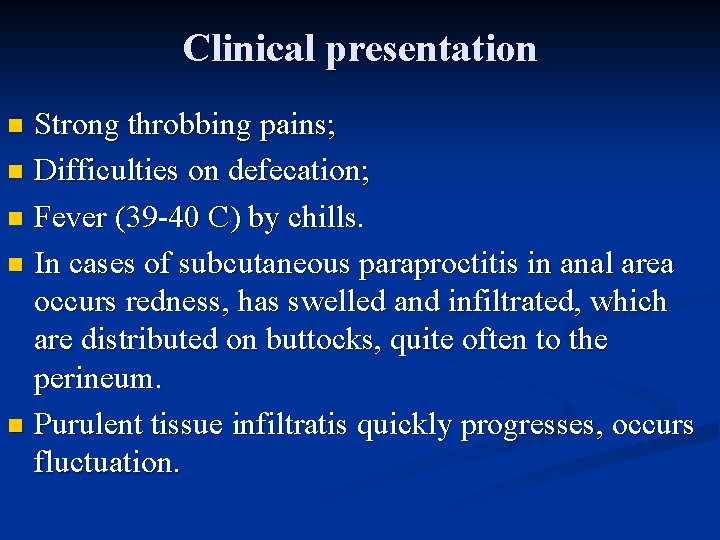 Clinical presentation Strong throbbing pains; n Difficulties on defecation; n Fever (39 -40 С)