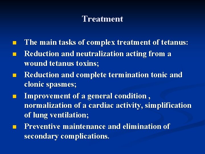 Treatment n n n The main tasks of complex treatment of tetanus: Reduction and