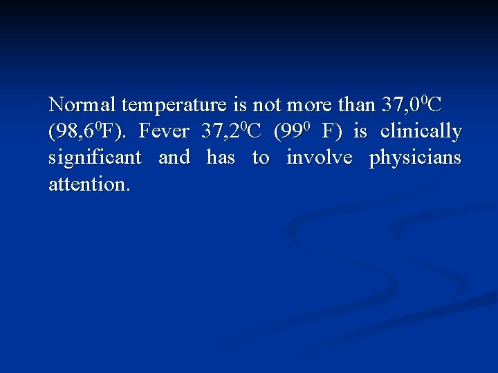 Normal temperature is not more than 37, 00 С (98, 60 F). Fever 37,
