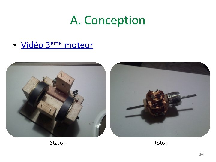 A. Conception • Vidéo 3ème moteur Stator Rotor 20 