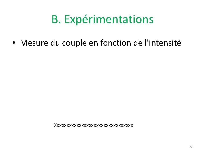 B. Expérimentations • Mesure du couple en fonction de l’intensité Xxxxxxxxxxxxxxxxx 27 