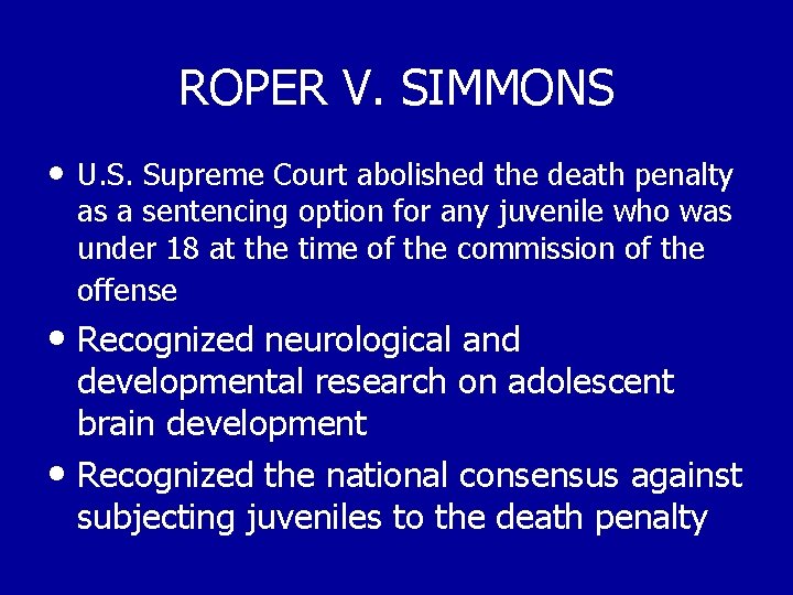 ROPER V. SIMMONS • U. S. Supreme Court abolished the death penalty as a