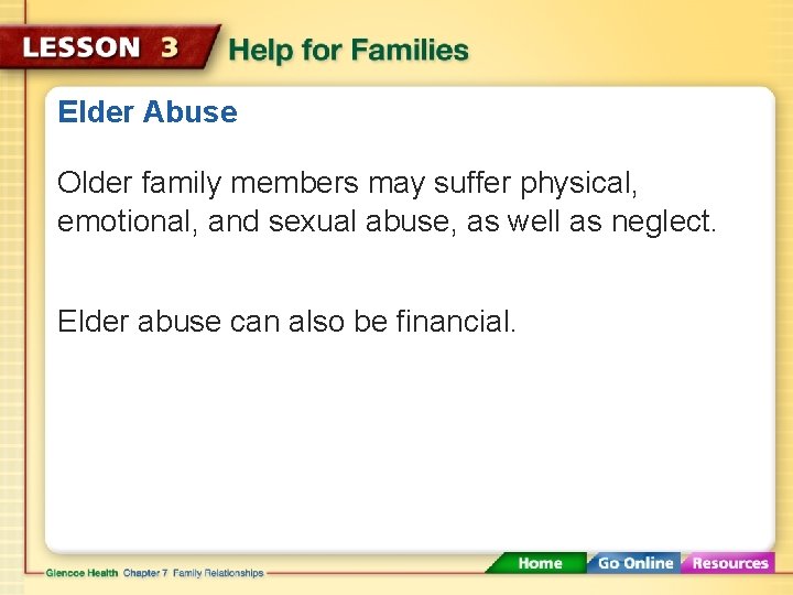 Elder Abuse Older family members may suffer physical, emotional, and sexual abuse, as well