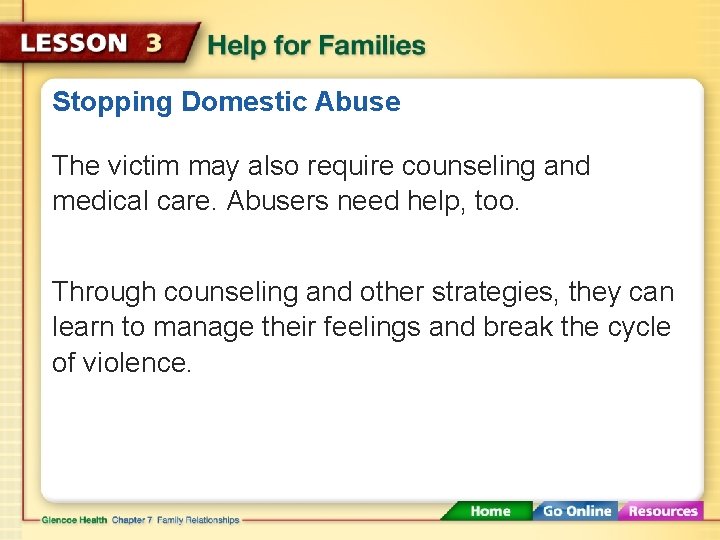 Stopping Domestic Abuse The victim may also require counseling and medical care. Abusers need