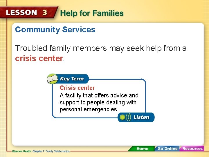 Community Services Troubled family members may seek help from a crisis center. Crisis center