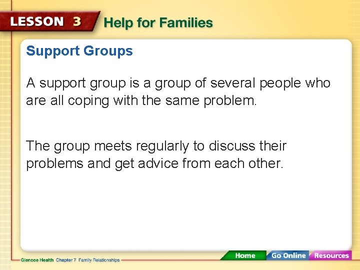 Support Groups A support group is a group of several people who are all