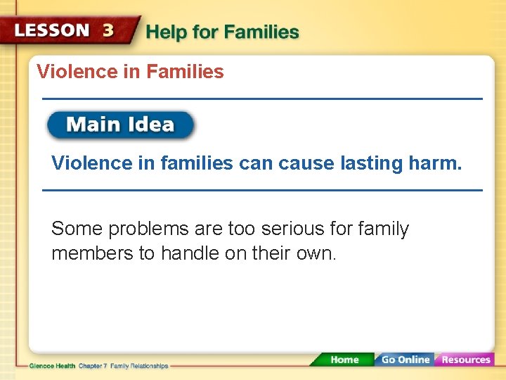 Violence in Families Violence in families can cause lasting harm. Some problems are too