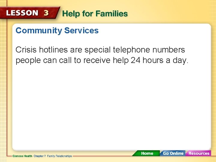 Community Services Crisis hotlines are special telephone numbers people can call to receive help