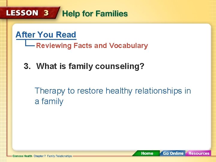 After You Read Reviewing Facts and Vocabulary 3. What is family counseling? Therapy to