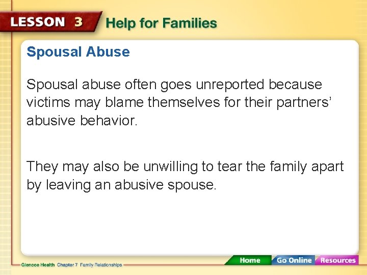 Spousal Abuse Spousal abuse often goes unreported because victims may blame themselves for their