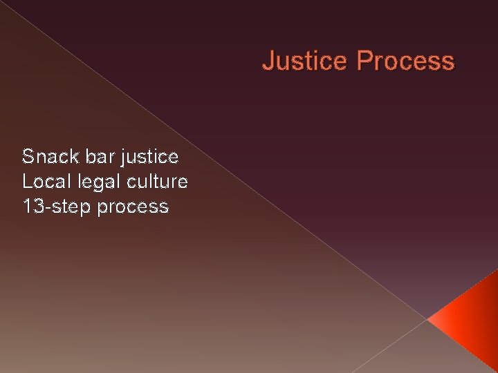 Justice Process Snack bar justice Local legal culture 13 -step process 