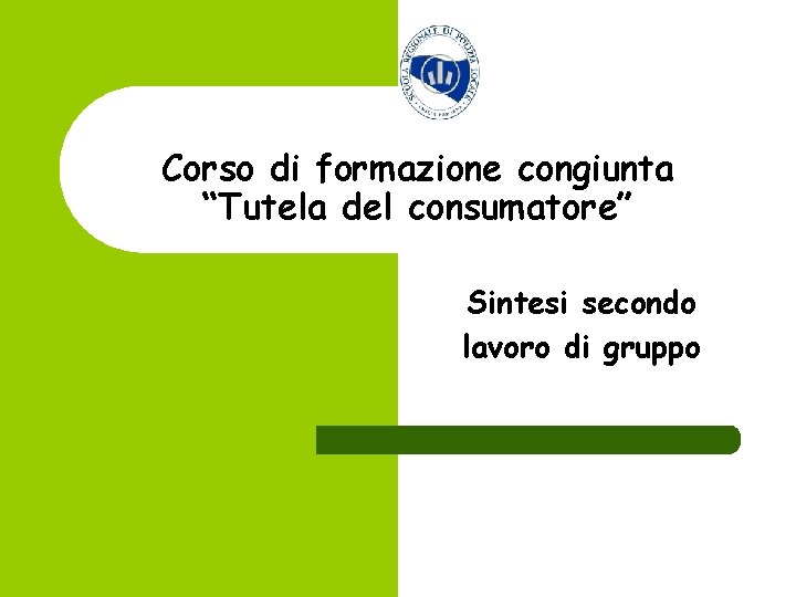 Corso di formazione congiunta “Tutela del consumatore” Sintesi secondo lavoro di gruppo 