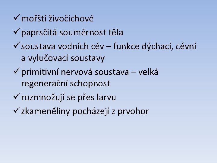 ü mořští živočichové ü paprsčitá souměrnost těla ü soustava vodních cév – funkce dýchací,