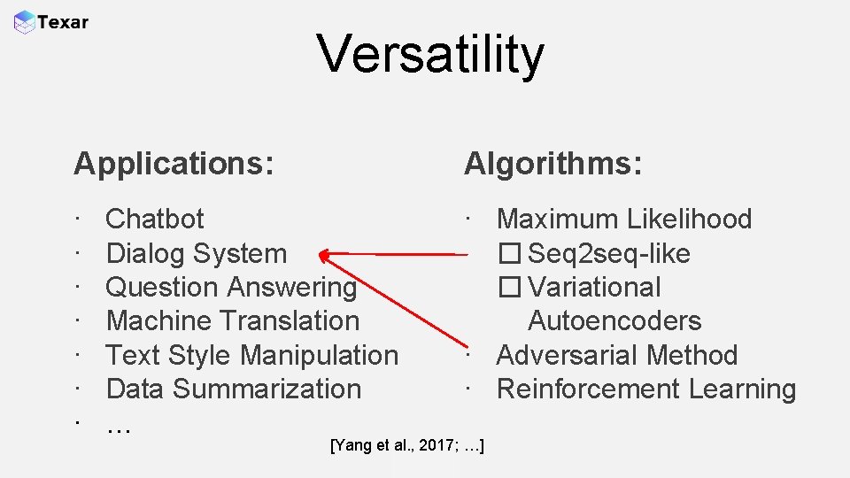 Versatility Applications: Algorithms: ∙ ∙ ∙ ∙ Maximum Likelihood � Seq 2 seq-like �