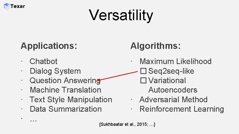 Versatility Applications: Algorithms: ∙ ∙ ∙ ∙ Maximum Likelihood � Seq 2 seq-like �