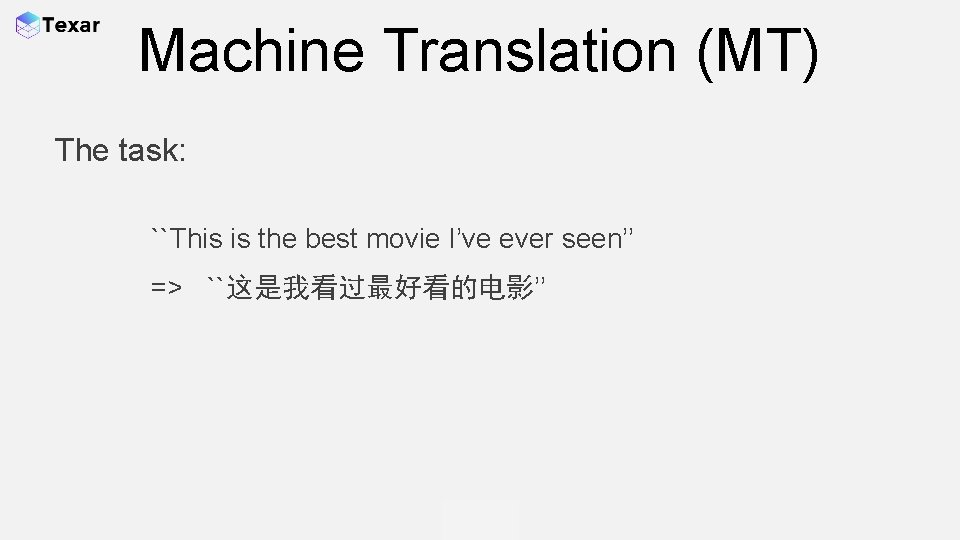Machine Translation (MT) The task: ``This is the best movie I’ve ever seen’’ =>