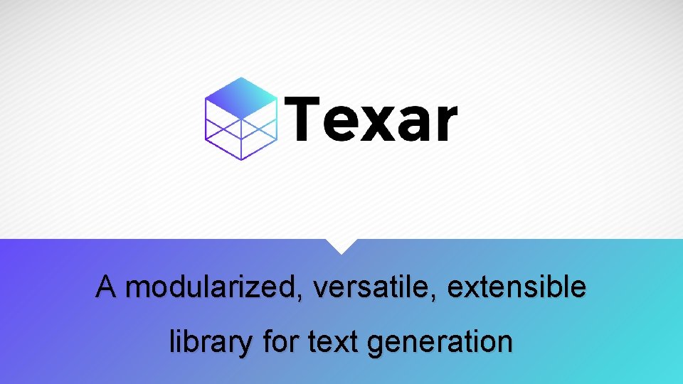 A modularized, versatile, extensible library for text generation 