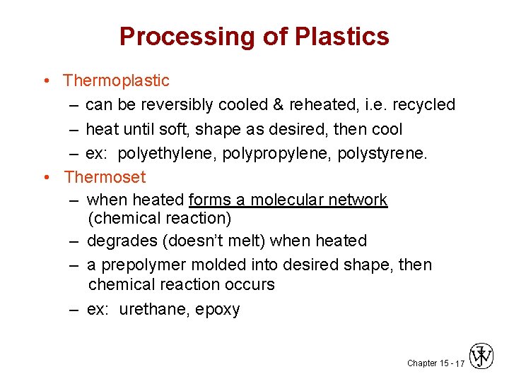 Processing of Plastics • Thermoplastic – can be reversibly cooled & reheated, i. e.