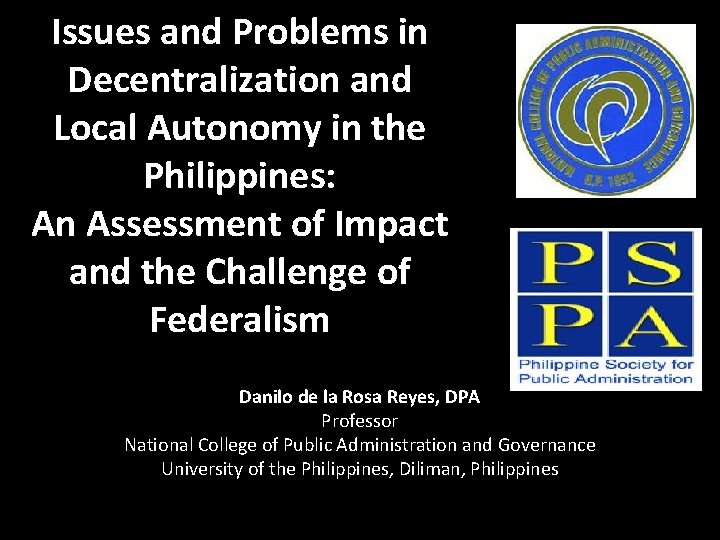 Issues and Problems in Decentralization and Local Autonomy in the Philippines: An Assessment of