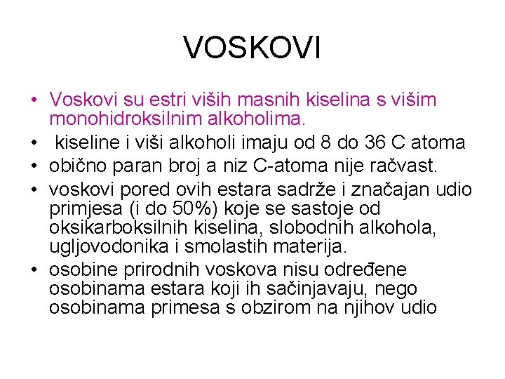 VOSKOVI • Voskovi su estri viših masnih kiselina s višim monohidroksilnim alkoholima. • kiseline