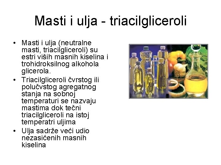 Masti i ulja - triacilgliceroli • Masti i ulja (neutralne masti, triacilgliceroli) su estri