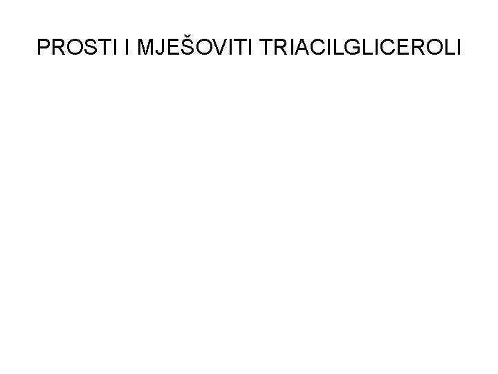 PROSTI I MJEŠOVITI TRIACILGLICEROLI 